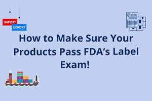 How to Make Sure Your Products Pass FDA‘s Label Exam!